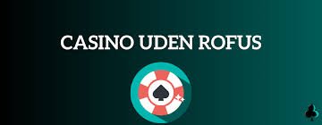 Casinoer uden Rofus En Guide til Spiloplevelser uden Barriere Casinoer uden Rofus En Guide til Spiloplevelser uden Barriere